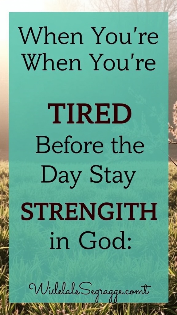 When You’re Tired Before the Day Even Starts: Finding Strength in God