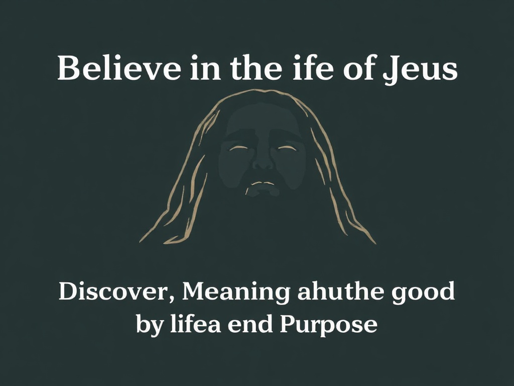 Believe in the Life of Jesus: Discover Meaning and Purpose