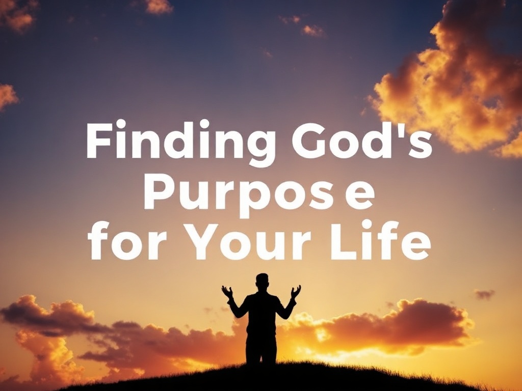Finding God’s Purpose for Your Life: Ignite Your True Potential