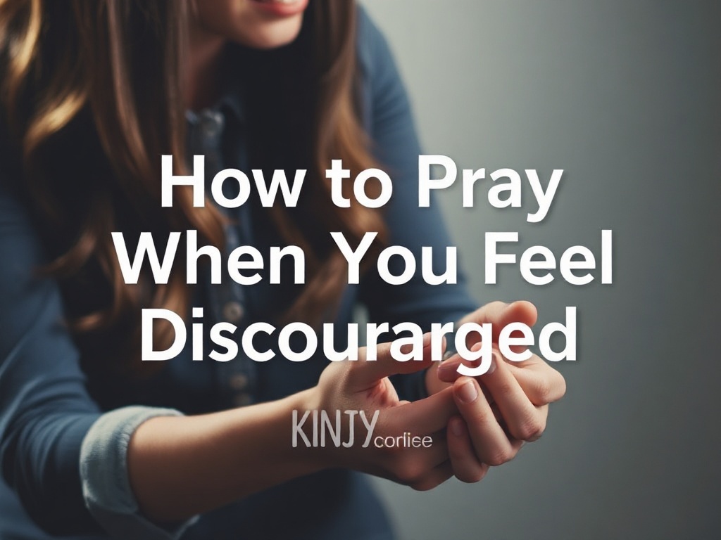 How to Pray When You Feel Discouraged: Finding Hope Amidst Struggles